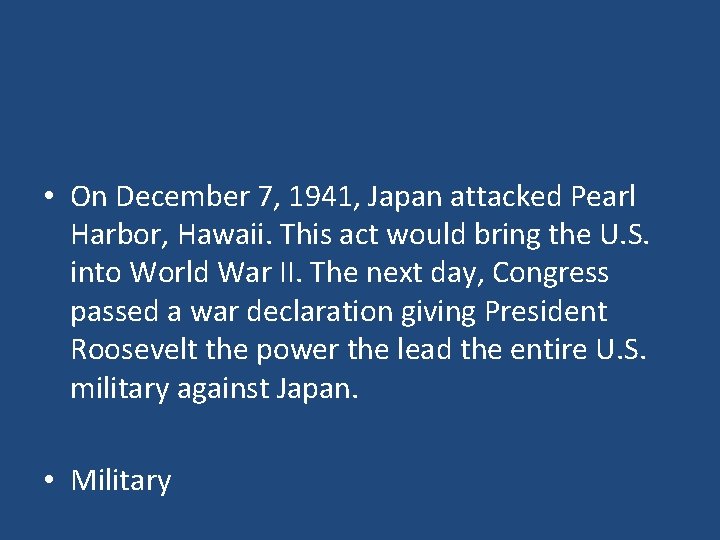  • On December 7, 1941, Japan attacked Pearl Harbor, Hawaii. This act would