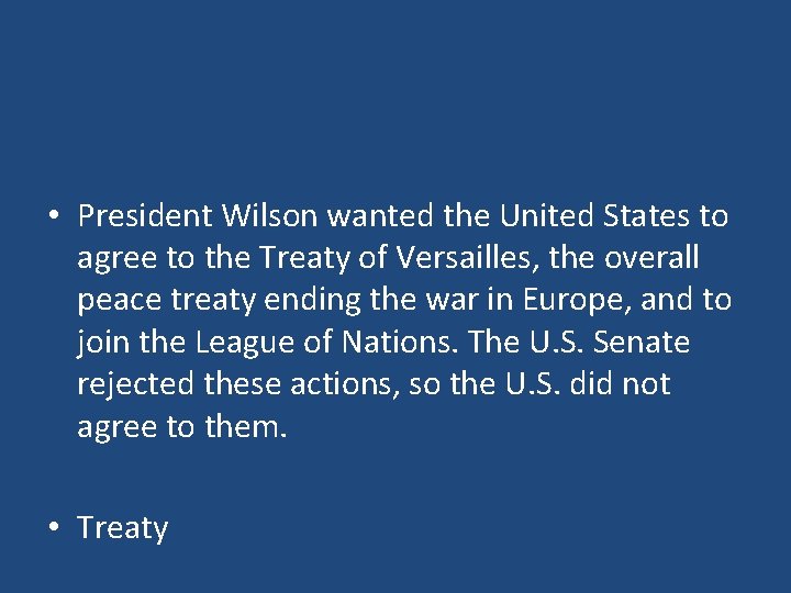  • President Wilson wanted the United States to agree to the Treaty of
