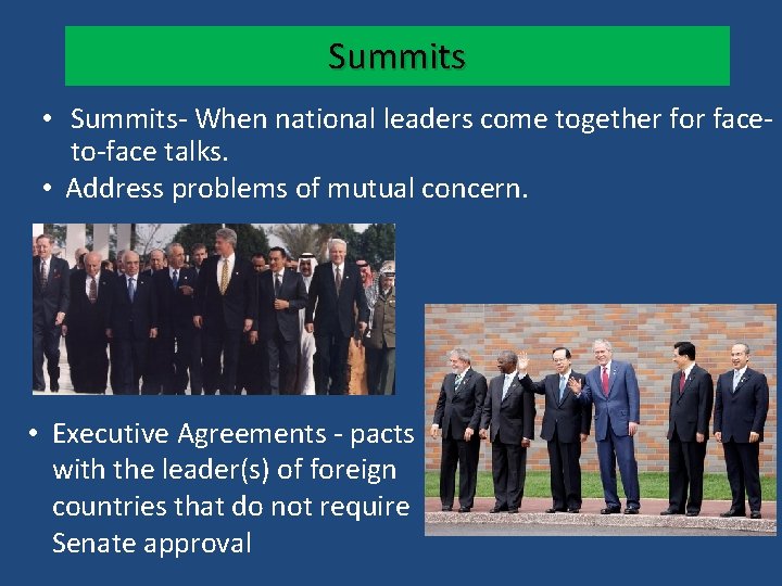 Summits • Summits- When national leaders come together for faceto-face talks. • Address problems