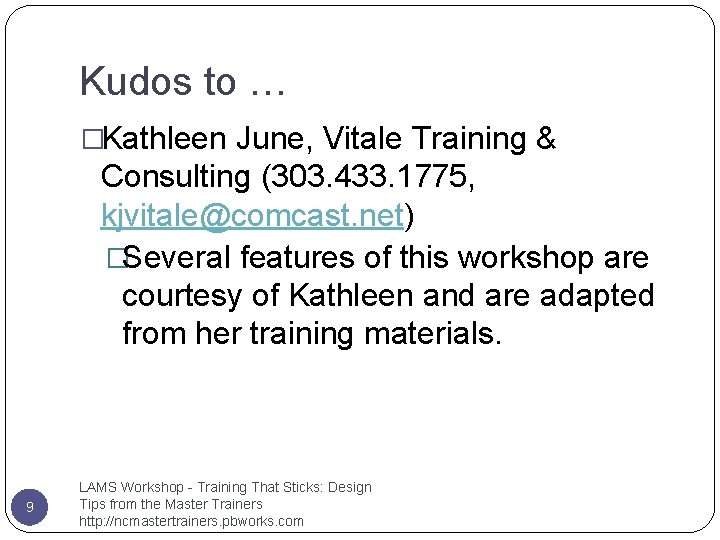Kudos to … �Kathleen June, Vitale Training & Consulting (303. 433. 1775, kjvitale@comcast. net) Kudos to … �Kathleen June, Vitale Training & Consulting (303. 433. 1775, kjvitale@comcast. net)