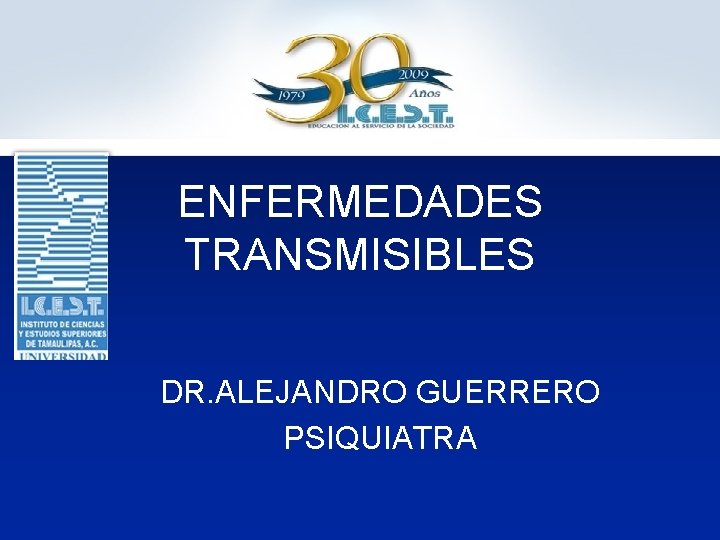 ENFERMEDADES TRANSMISIBLES DR. ALEJANDRO GUERRERO PSIQUIATRA 