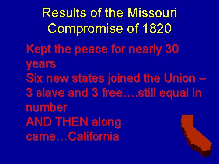 Results of the Missouri Compromise of 1820 Kept the peace for nearly 30 years