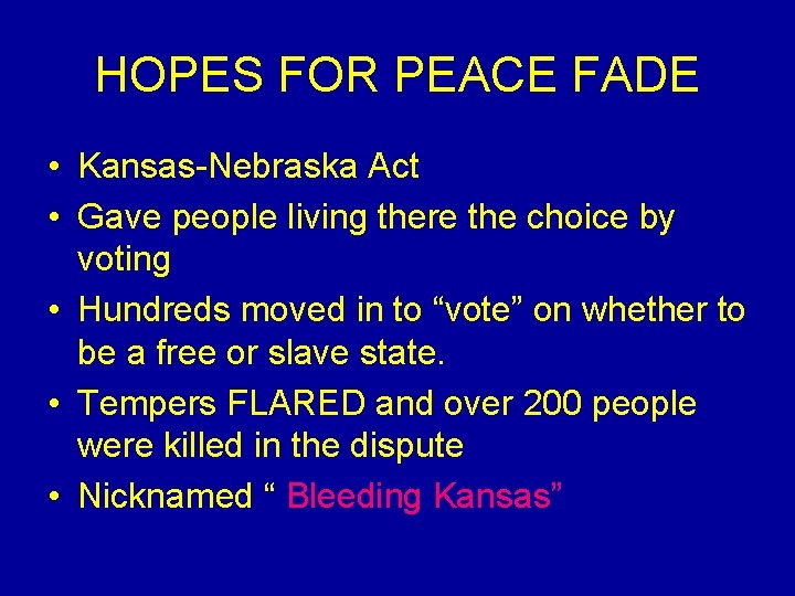 HOPES FOR PEACE FADE • Kansas-Nebraska Act • Gave people living there the choice