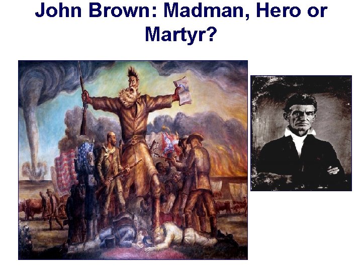 John Brown: Madman, Hero or Martyr? 