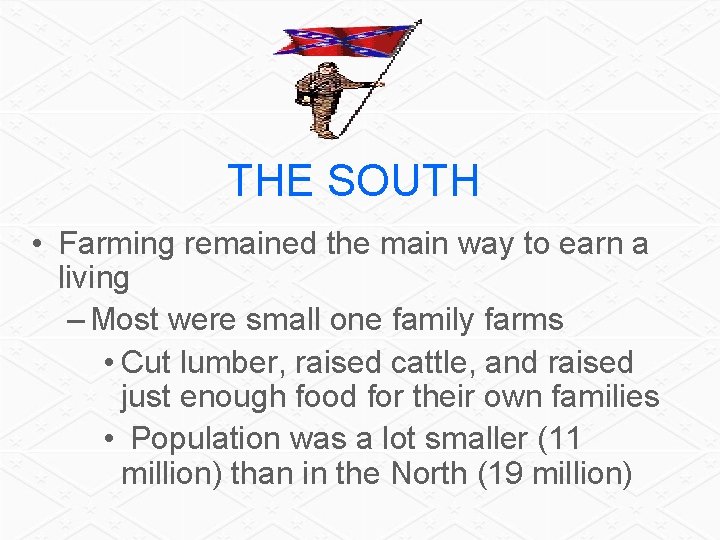 THE SOUTH • Farming remained the main way to earn a living – Most