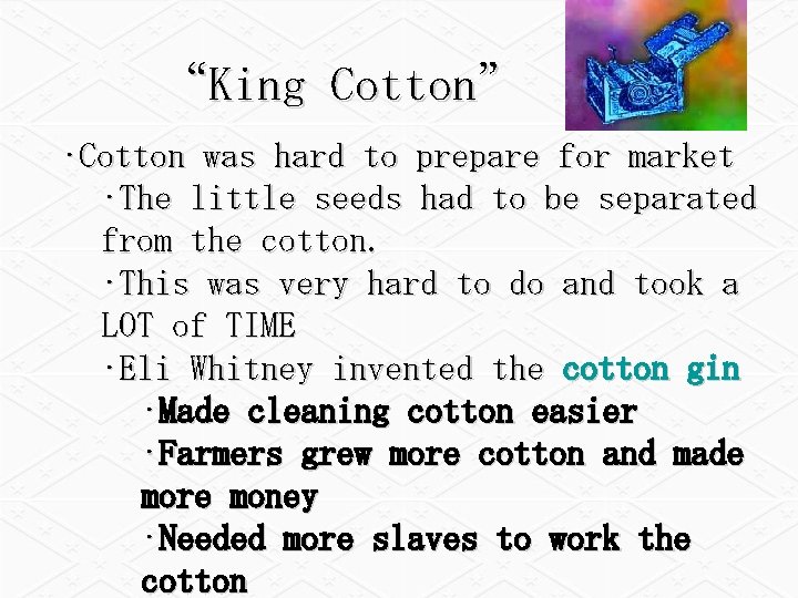 “King Cotton” • Cotton was hard to prepare for market • The little seeds