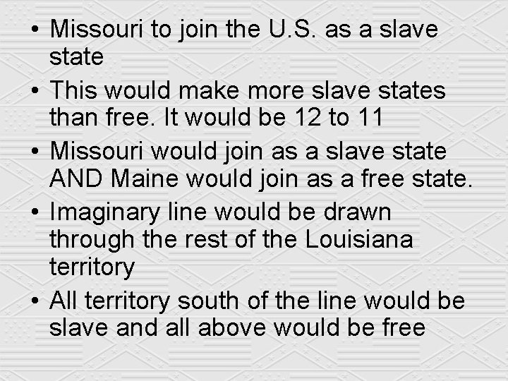  • Missouri to join the U. S. as a slave state • This