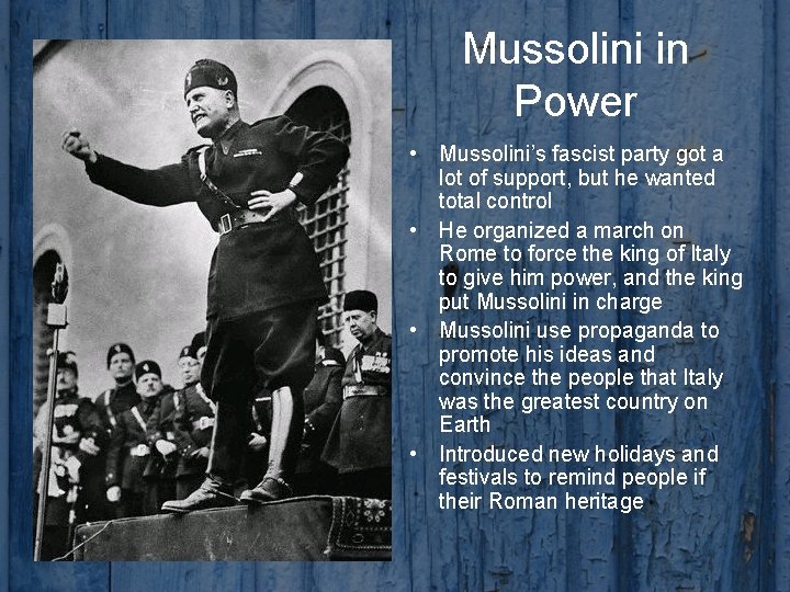 Mussolini in Power • Mussolini’s fascist party got a lot of support, but he