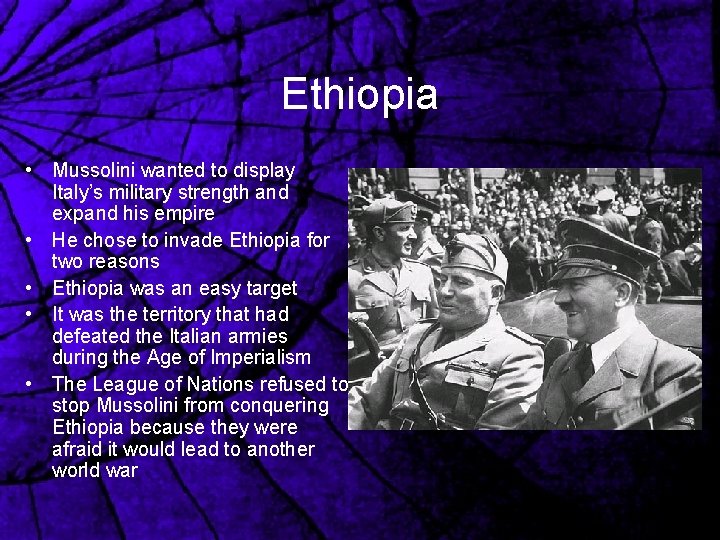 Ethiopia • Mussolini wanted to display Italy’s military strength and expand his empire •