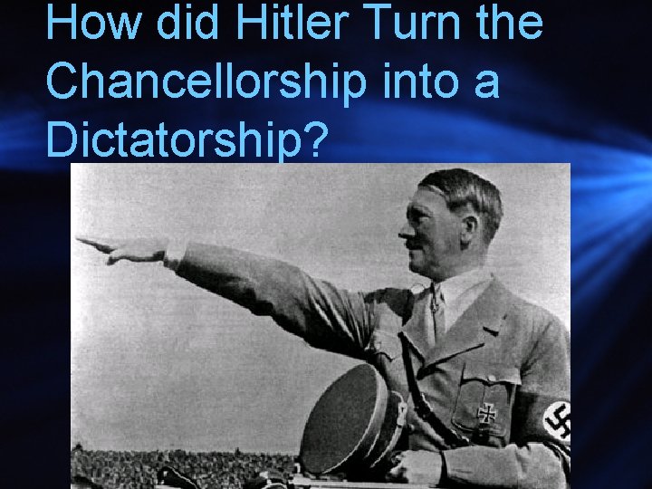 How did Hitler Turn the Chancellorship into a Dictatorship? 