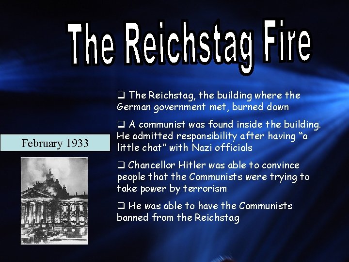 q The Reichstag, the building where the German government met, burned down February 1933