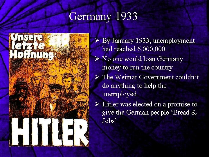 Germany 1933 Ø By January 1933, unemployment had reached 6, 000. Ø No one