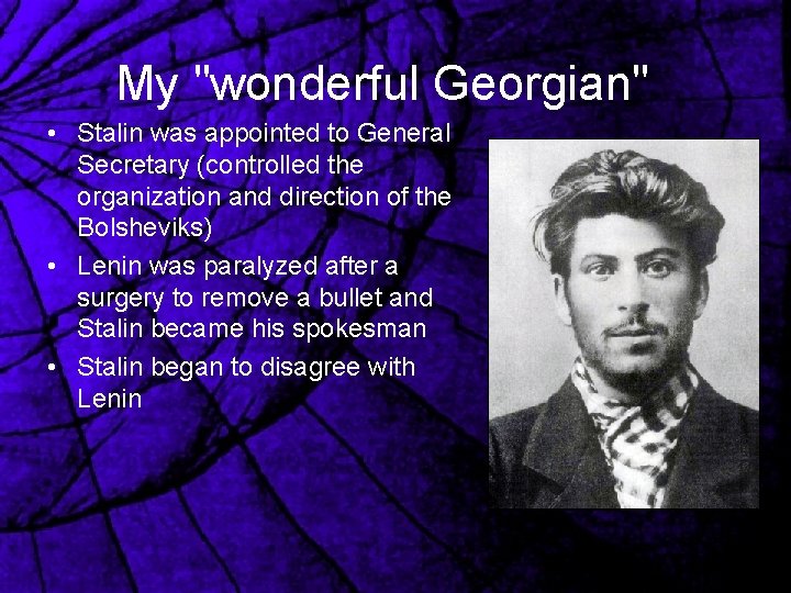 My "wonderful Georgian" • Stalin was appointed to General Secretary (controlled the organization and