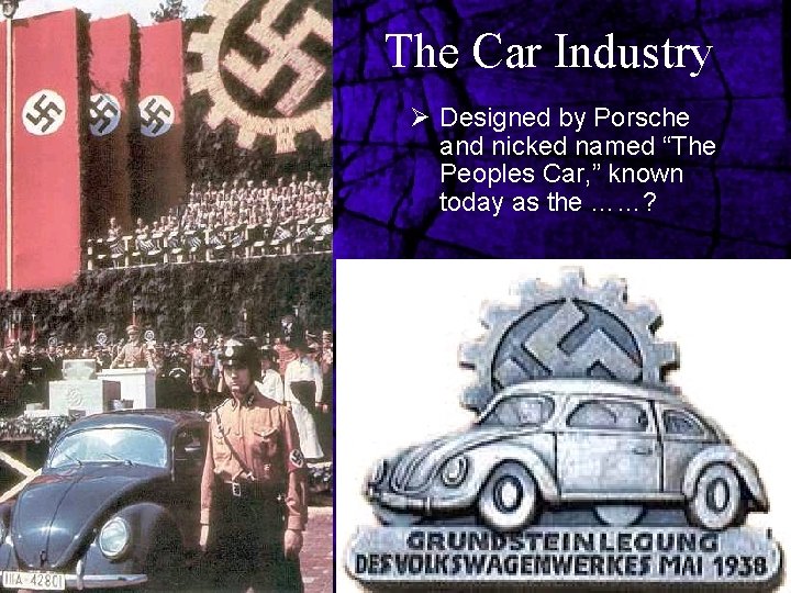 The Car Industry Ø Designed by Porsche and nicked named “The Peoples Car, ”