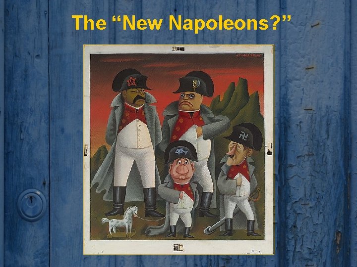 The “New Napoleons? ” 