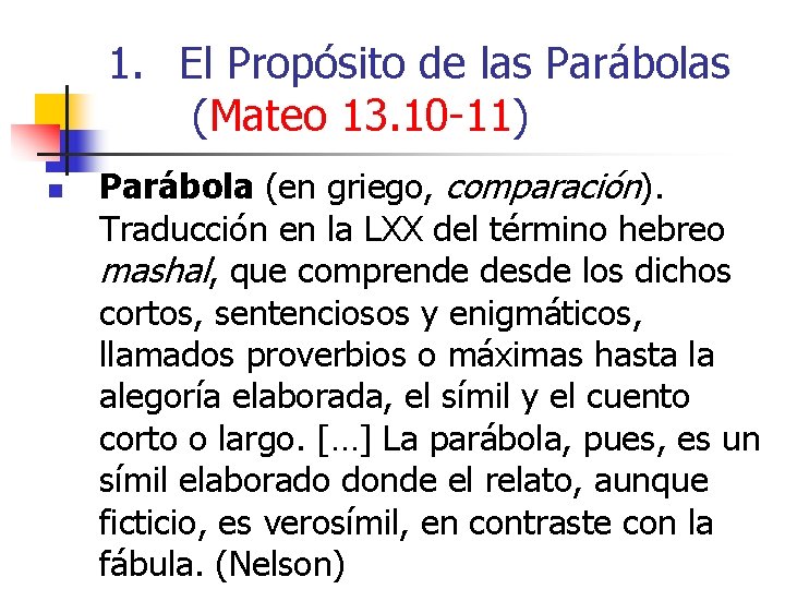 1. El Propósito de las Parábolas (Mateo 13. 10 -11) n Parábola (en griego,