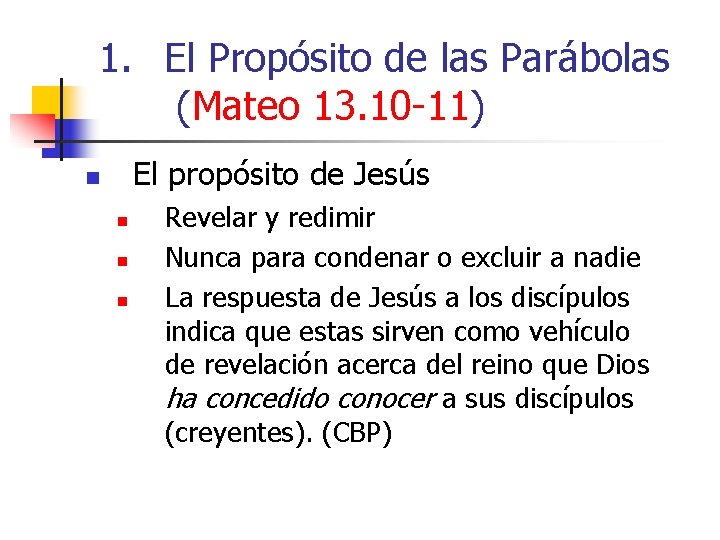 1. El Propósito de las Parábolas (Mateo 13. 10 -11) El propósito de Jesús