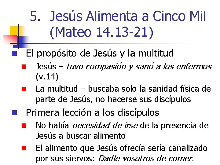 5. Jesús Alimenta a Cinco Mil (Mateo 14. 13 -21) n El propósito de
