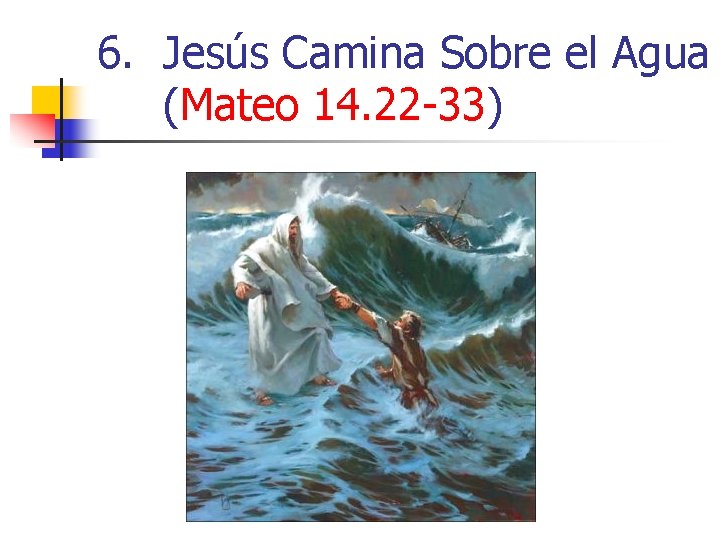 6. Jesús Camina Sobre el Agua (Mateo 14. 22 -33) 
