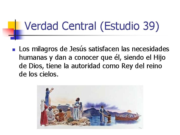 Verdad Central (Estudio 39) n Los milagros de Jesús satisfacen las necesidades humanas y