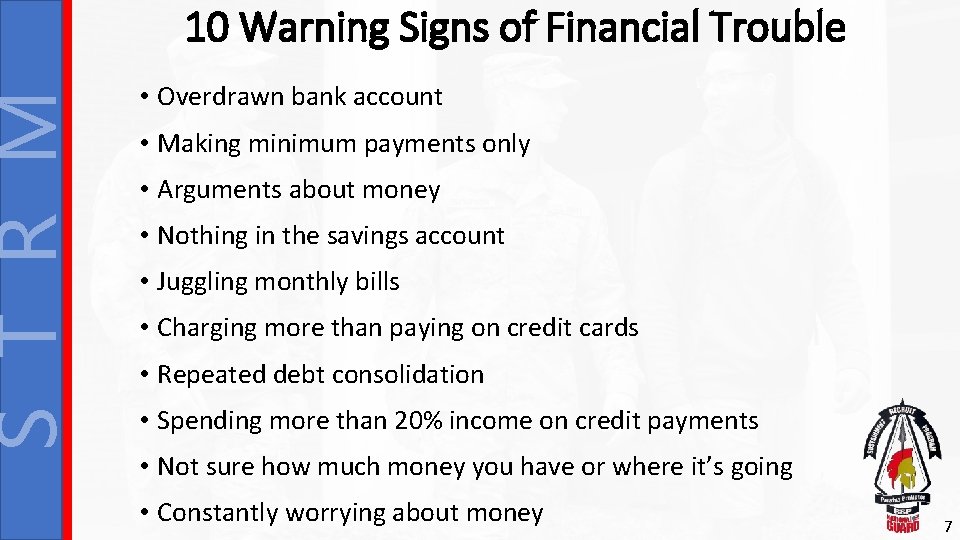 S T R M 10 Warning Signs of Financial Trouble • Overdrawn bank account