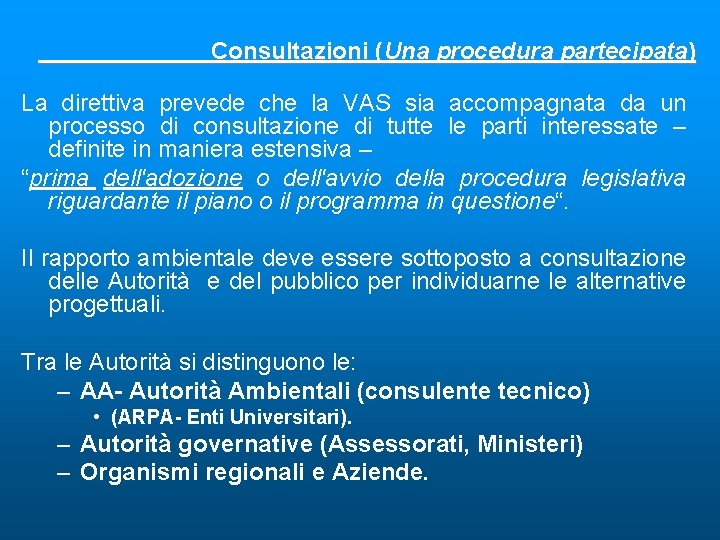 Consultazioni (Una procedura partecipata) La direttiva prevede che la VAS sia accompagnata da un