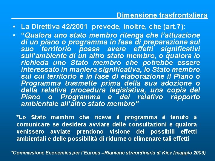 Dimensione trasfrontaliera • La Direttiva 42/2001 prevede, inoltre, che (art. 7): • “Qualora uno