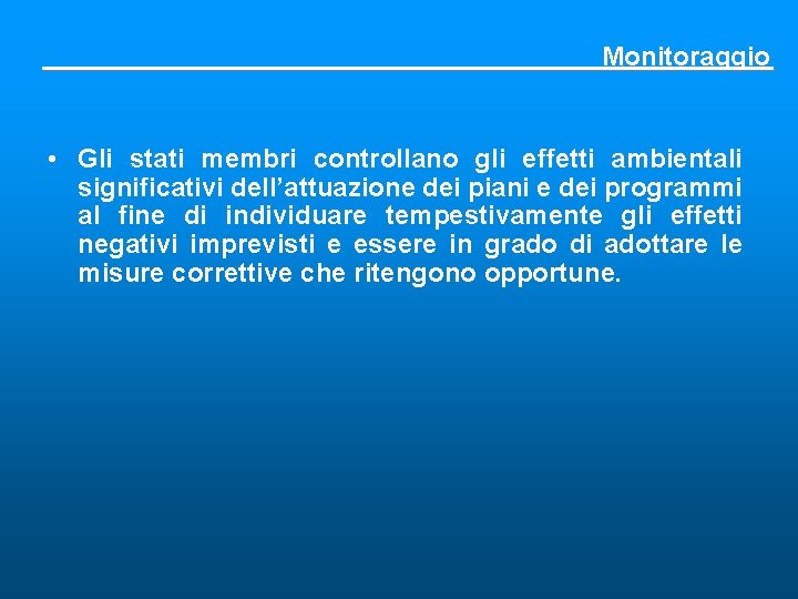Monitoraggio • Gli stati membri controllano gli effetti ambientali significativi dell’attuazione dei piani e