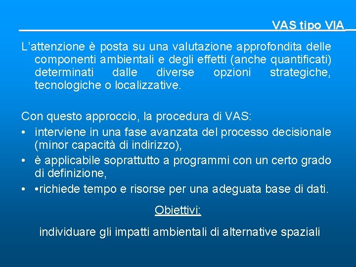 VAS tipo VIA L’attenzione è posta su una valutazione approfondita delle componenti ambientali e