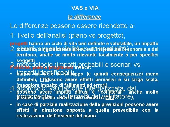 VAS e VIA le differenze Le differenze possono essere ricondotte a: 1 - livello