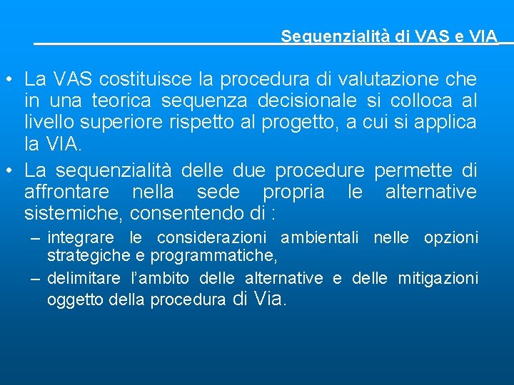 Sequenzialità di VAS e VIA • La VAS costituisce la procedura di valutazione che