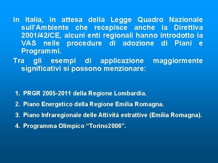 In Italia, in attesa della Legge Quadro Nazionale sull’Ambiente che recepisce anche la Direttiva