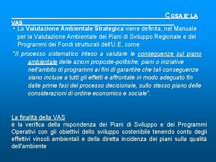 C OSA E’ LA VAS • La Valutazione Ambientale Strategica viene definita, nel Manuale