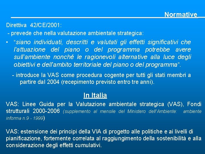 Normative Direttiva 42/CE/2001: - prevede che nella valutazione ambientale strategica: • “siano individuati, descritti