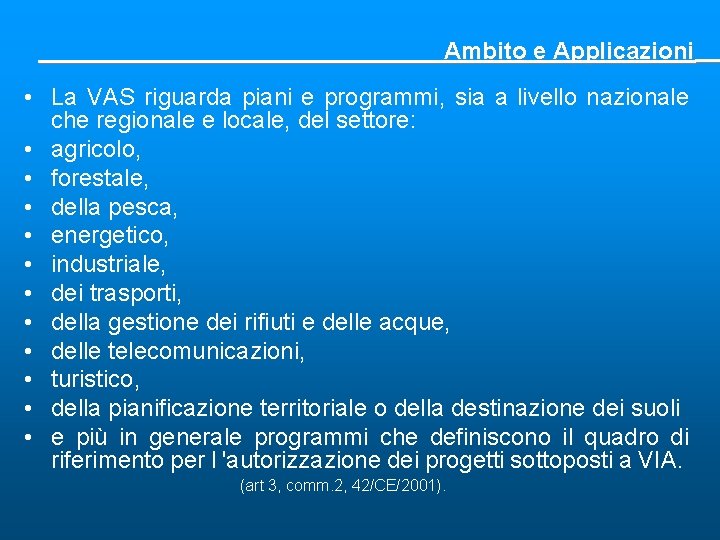 Ambito e Applicazioni • La VAS riguarda piani e programmi, sia a livello nazionale