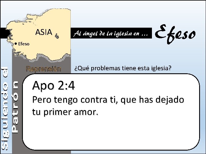 ASIA Al ángel de la iglesia en … Efeso Reprensión Efeso ¿Qué problemas tiene