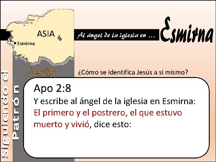 ASIA Al ángel de la iglesia en … Esmirna Jesús Apo 2: 8 ¿Cómo