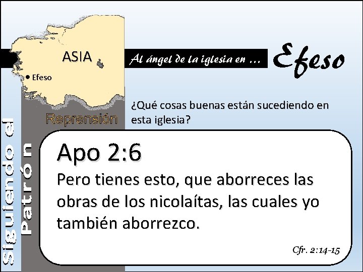 ASIA Al ángel de la iglesia en … Efeso Reprensión Efeso ¿Qué cosas buenas