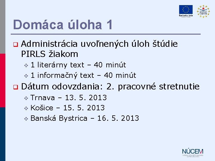 Domáca úloha 1 q Administrácia uvoľnených úloh štúdie PIRLS žiakom 1 literárny text – Domáca úloha 1 q Administrácia uvoľnených úloh štúdie PIRLS žiakom 1 literárny text –