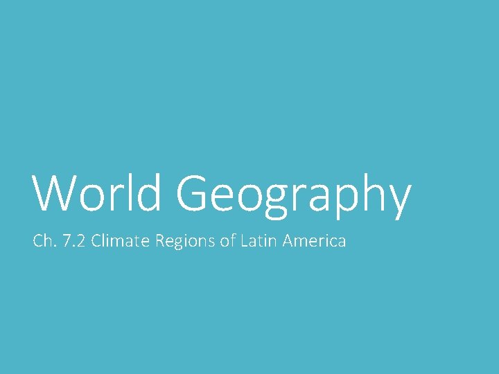 World Geography Ch. 7. 2 Climate Regions of Latin America 