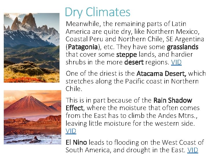 Dry Climates Meanwhile, the remaining parts of Latin America are quite dry, like Northern