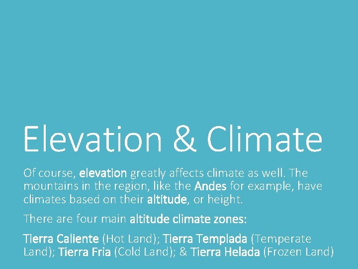 Elevation & Climate Of course, elevation greatly affects climate as well. The mountains in