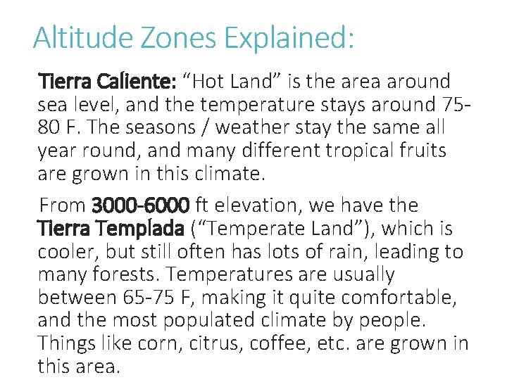 Altitude Zones Explained: Tierra Caliente: “Hot Land” is the area around sea level, and
