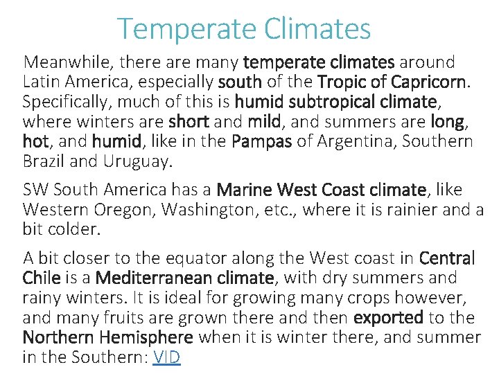 Temperate Climates Meanwhile, there are many temperate climates around Latin America, especially south of