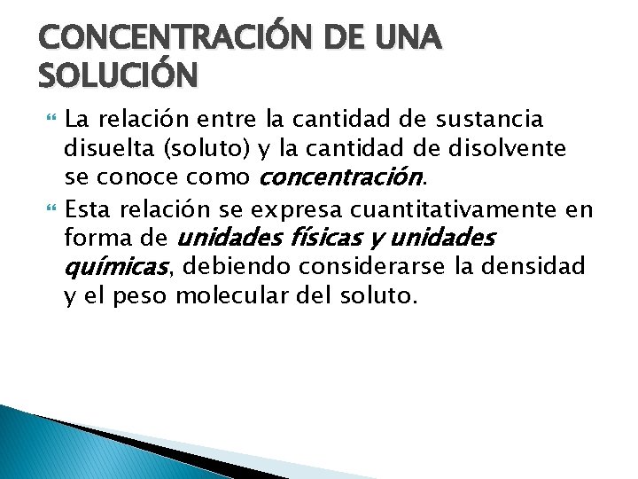 CONCENTRACIÓN DE UNA SOLUCIÓN La relación entre la cantidad de sustancia disuelta (soluto) y