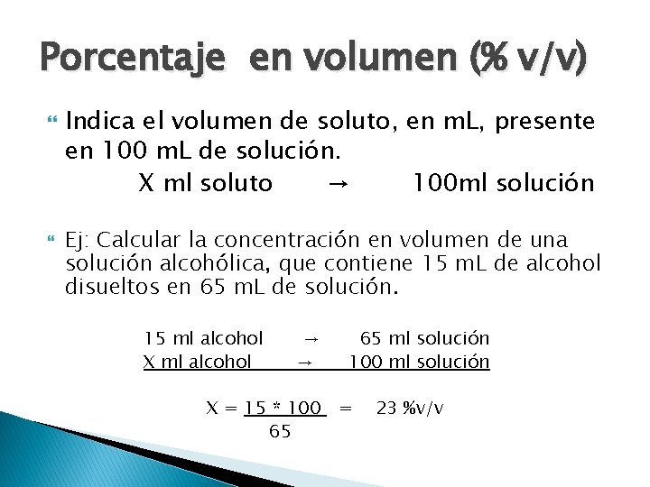 Porcentaje en volumen (% v/v) Indica el volumen de soluto, en m. L, presente