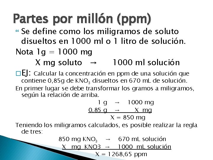 Partes por millón (ppm) Se define como los miligramos de soluto disueltos en 1000