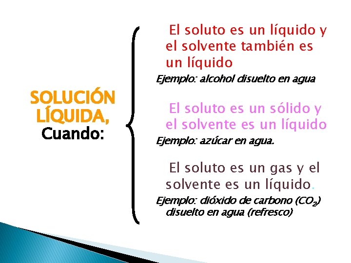 El soluto es un líquido y el solvente también es un líquido SOLUCIÓN LÍQUIDA,