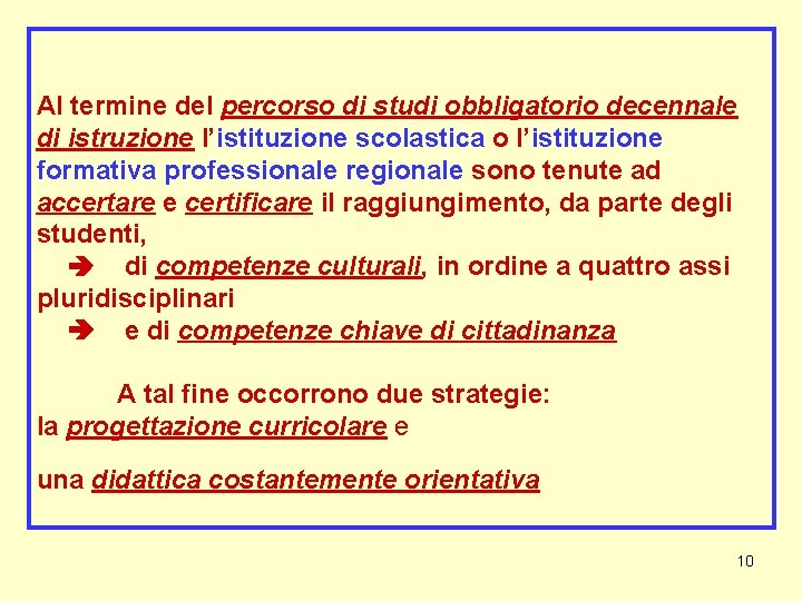 Al termine del percorso di studi obbligatorio decennale di istruzione l’istituzione scolastica o l’istituzione