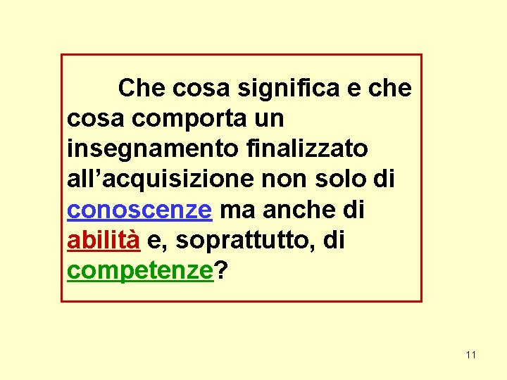 Che cosa significa e che cosa comporta un insegnamento finalizzato all’acquisizione non solo di